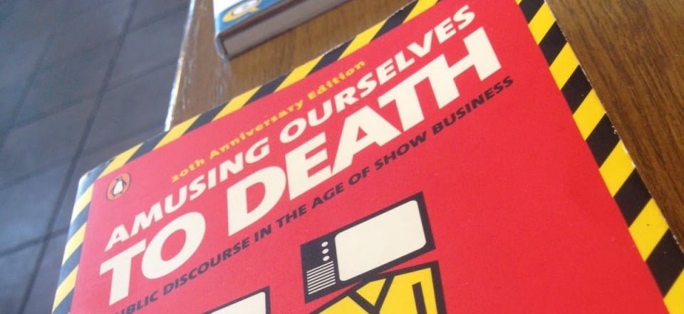 Amusing Ourselves to Death